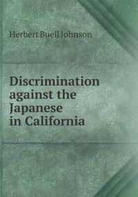 Cover image for Discrimination against the Japanese in California