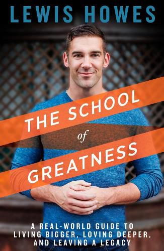 Cover image for The School of Greatness: A Real-World Guide to Living Bigger, Loving Deeper, and Leaving a Legacy
