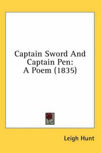 Cover image for Captain Sword and Captain Pen: A Poem (1835)