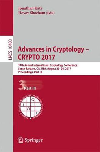 Cover image for Advances in Cryptology - CRYPTO 2017: 37th Annual International Cryptology Conference, Santa Barbara, CA, USA, August 20-24, 2017, Proceedings, Part III