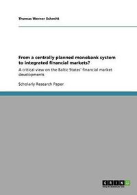 Cover image for From a centrally planned monobank system to integrated financial markets?: A critical view on the Baltic States' financial market developments