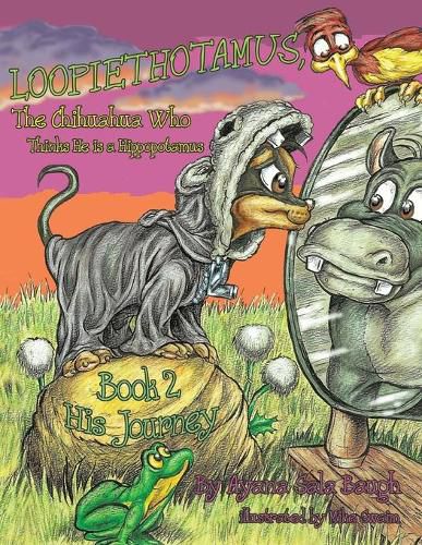 Cover image for Loopiethotamus, the Chihuahua Who Thinks He is a Hippopotamus: Book 2: His Journey