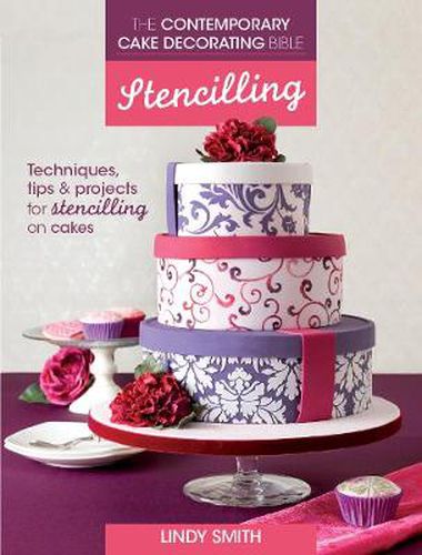 Cover image for The Contemporary Cake Decorating Bible: Stencilling: Techniques, tips and projects for stencilling on cakes