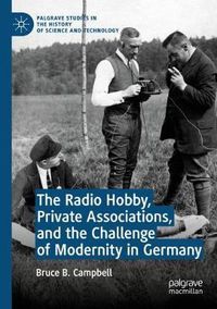 Cover image for The Radio Hobby, Private Associations, and the Challenge of Modernity in Germany