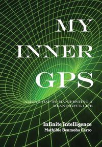 Cover image for My Inner GPS - A Road Map to Manifesting a Meaningful Life