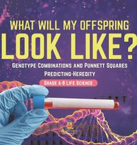 Cover image for I Know the Future! Genotype Combinations and Punnett Squares Predicting-Heredity Grade 6-8 Life Science