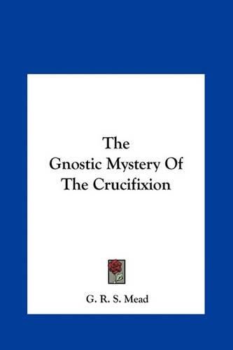 Cover image for The Gnostic Mystery of the Crucifixion