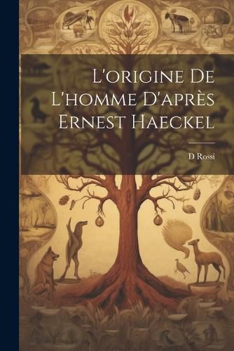 Cover image for L'origine De L'homme D'apres Ernest Haeckel
