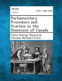Cover image for Parliamentary Procedure and Practice in the Dominion of Canada