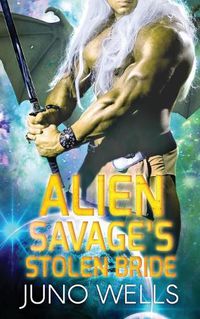 Cover image for Alien Savage's Stolen Bride: A SciFi Alien Romance