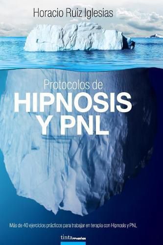 Cover image for Protocolos de Hipnosis y PNL: M s de 40 ejercicios pr cticos para trabajar en terapia con Hipnosis y Programaci n Neuro-Ling  stica (PNL)