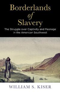 Cover image for Borderlands of Slavery: The Struggle over Captivity and Peonage in the American Southwest