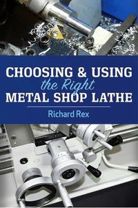 Cover image for Choosing & Using the Right Metal Shop Lathe