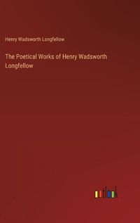 Cover image for The Poetical Works of Henry Wadsworth Longfellow