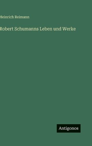 Cover image for Robert Schumanns Leben und Werke