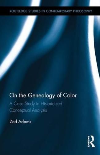 Cover image for On the Genealogy of Color: A Case Study in Historicized Conceptual Analysis