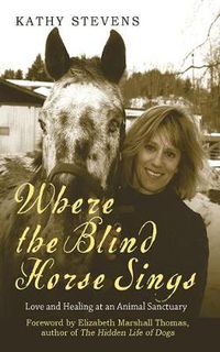 Cover image for Where the Blind Horse Sings: Love and Healing at an Animal Sanctuary