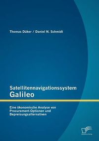 Cover image for Satellitennavigationssystem Galileo: Eine oekonomische Analyse von Procurement-Optionen und Bepreisungsalternativen