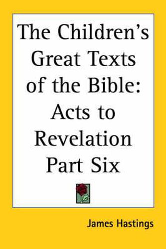 Cover image for The Children's Great Texts of the Bible: Acts to Revelation Part Six