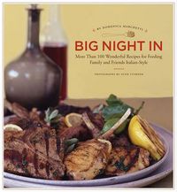 Cover image for Big Night In: More Than 100 Wonderful Recipes for Feeding Family and Friends Italian-Style