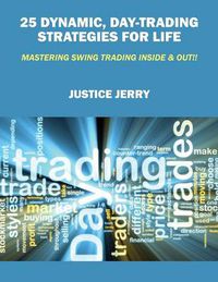 Cover image for 25 Dynamic, Day-Trading Strategies for Life: Mastering Swing Trading Inside & Out!!