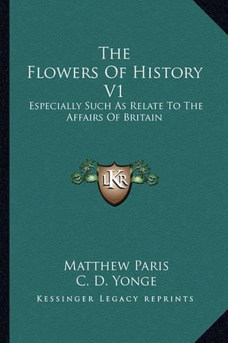 Cover image for The Flowers of History V1: Especially Such as Relate to the Affairs of Britain