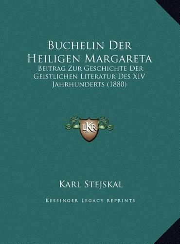 Cover image for Buchelin Der Heiligen Margareta Buchelin Der Heiligen Margareta: Beitrag Zur Geschichte Der Geistlichen Literatur Des XIV Jahbeitrag Zur Geschichte Der Geistlichen Literatur Des XIV Jahrhunderts (1880) Rhunderts (1880)