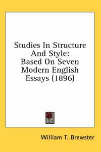 Cover image for Studies in Structure and Style: Based on Seven Modern English Essays (1896)