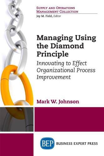 Cover image for Managing Using the Diamond Principle: Innovating to Effect Organizational Process Improvement