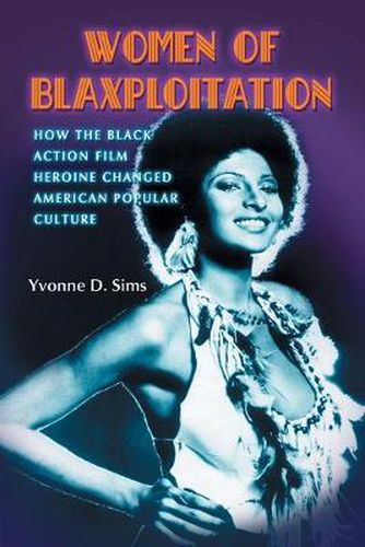 Cover image for Women of Blaxploitation: How the Black Action Film Heroine Changed American Popular Culture