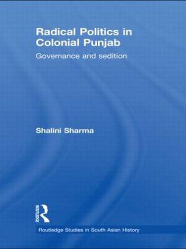 Cover image for Radical Politics in Colonial Punjab: Governance and Sedition