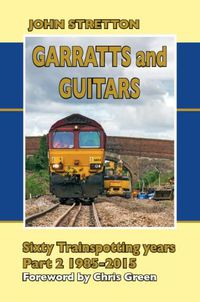 Cover image for Garratts and Guitars Sixty Trainspotting Years: 1985-2015