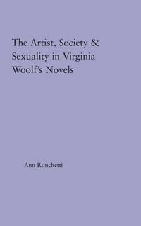Cover image for The Artist, Society & Sexuality in Virginia Woolf's Novels