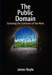 Cover image for Public Domain: Enclosing the Commons of the Mind
