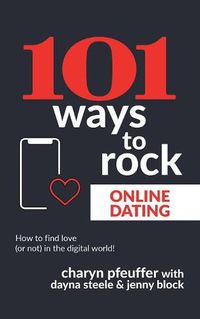 Cover image for 101 Ways to Rock Online Dating: How to find love (or not) in the digital world!