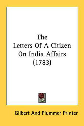 Cover image for The Letters of a Citizen on India Affairs (1783)