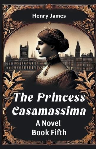 Cover image for The Princess Casamassima a Novel Book Fifth