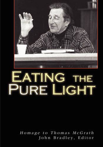 Eating the Pure Light: Homage to Thomas McGrath