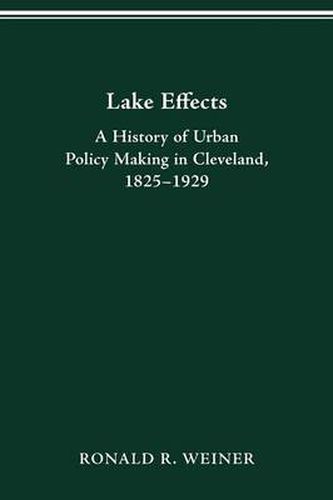 Cover image for Lake Effects: History of Urban Policy Making in Clevel