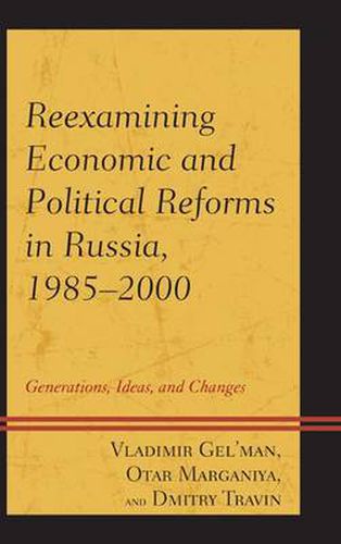 Cover image for Reexamining Economic and Political Reforms in Russia, 1985-2000: Generations, Ideas, and Changes