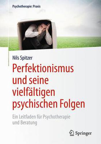 Cover image for Perfektionismus und seine vielfaltigen psychischen Folgen: Ein Leitfaden fur Psychotherapie und Beratung