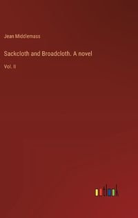 Cover image for Sackcloth and Broadcloth. A novel