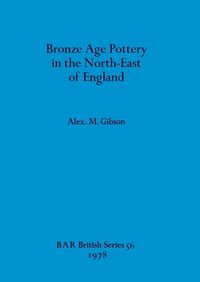 Cover image for Bronze Age Pottery in the North-east of England