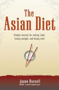 Cover image for The Asian Diet: Simple Secrets for Eating Right, Losing Weight and Being Well