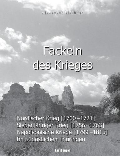 Fackeln des Krieges: Nordischer Krieg (1700-1721), Siebenjahriger Krieg (1756-1763), Napoleonische Kriege (1799-1815) im sudoestlichen Thuringen