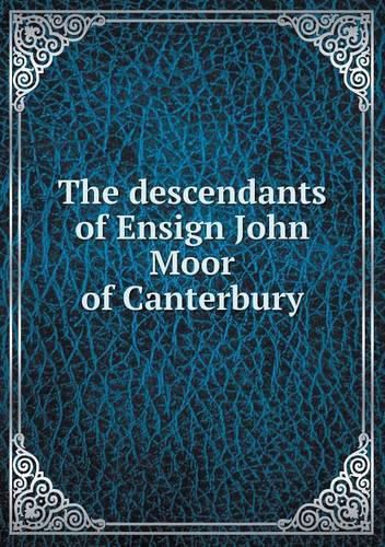 Cover image for The descendants of Ensign John Moor of Canterbury