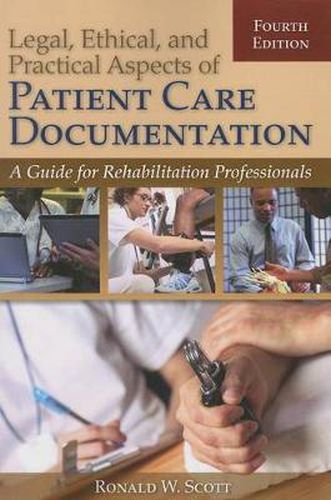 Cover image for Legal, Ethical, And Practical Aspects Of Patient Care Documentation: A Guide For Rehabilitation Professionals