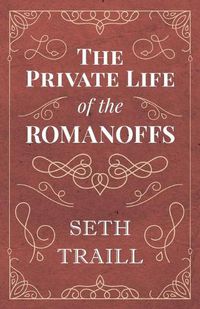 Cover image for The Private Life of the Romanoffs