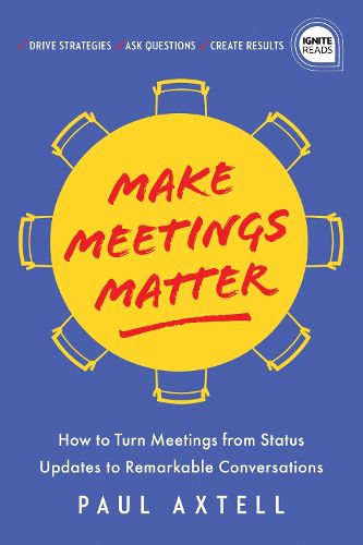 Cover image for Make Meetings Matter: How to Turn Meetings from Status Updates to Remarkable Conversations