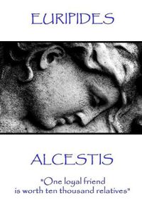 Cover image for Euripedes - Alcestis: One loyal friend is worth ten thousand relatives